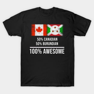 50% Canadian 50% Burundian 100% Awesome - Gift for Burundian Heritage From Burundi T-Shirt